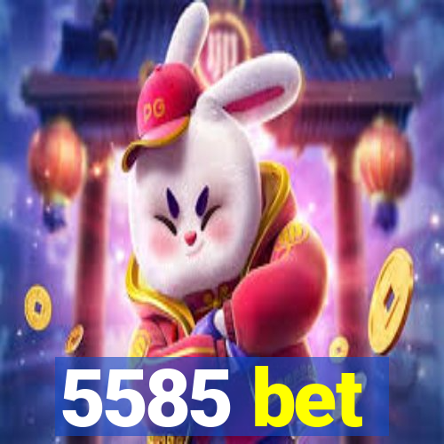 5585 bet